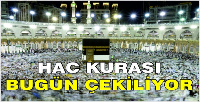 Hac kurası bugün çekiliyor