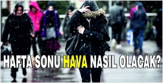 Hafta sonu hava nasıl olacak?