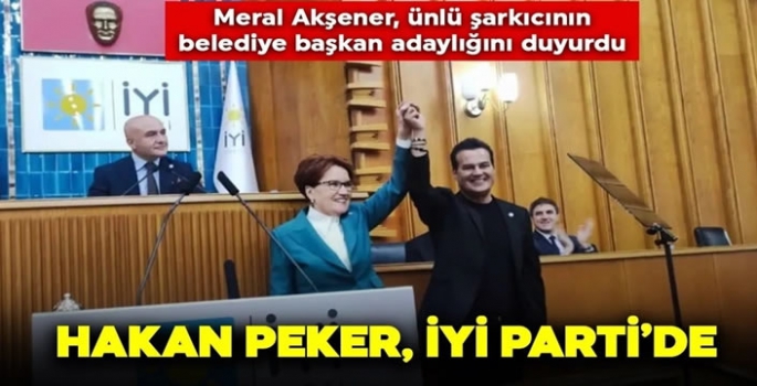 Hakan Peker, İYİ Parti'ye katıldı: Akşener, Peker'in Belediye Başkan Adaylığını duyurdu