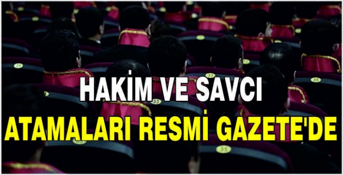 Hakim ve savcı atamaları Resmi Gazete'de