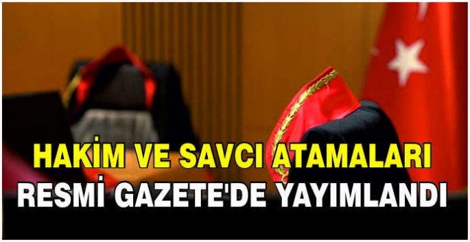 Hakim ve savcı atamaları Resmi Gazete'de yayımlandı