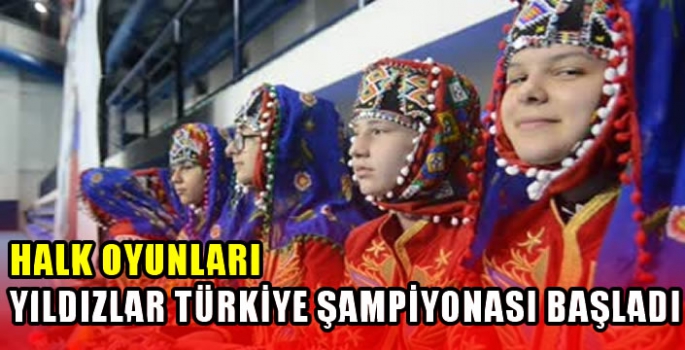 Halk Oyunları Yıldızlar Türkiye Şampiyonası başladı