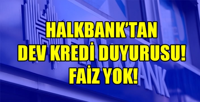 Halkbank'tan dev kredi duyurusu: Faiz yok!