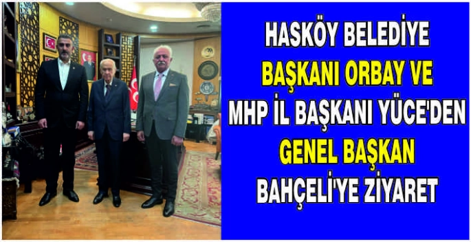 Hasköy Belediye Başkanı Orbay ve MHP İl Başkanı Yüce’den Genel Başkan Bahçeli’ye ziyaret