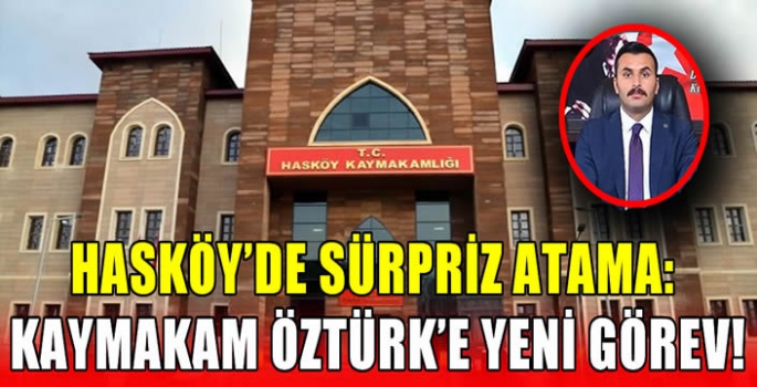 Hasköy’de sürpriz atama: Kaymakam Öztürk’e yeni görev!