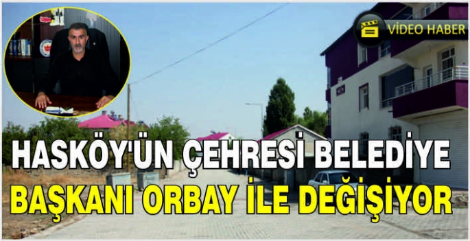 Hasköy’ün Çehresi Belediye Başkanı Orbay ile değişiyor