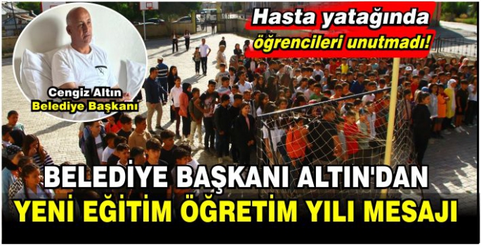 Hasta yatağında öğrencileri unutmadı! Belediye Başkanı Altın'dan yeni eğitim öğretim yılı mesajı