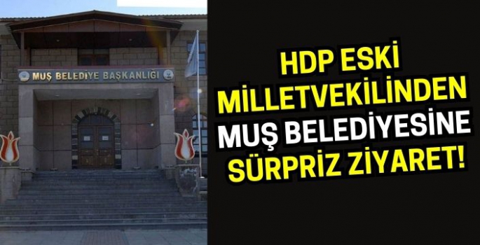 HDP Eski Milletvekilinden Muş Belediyesine sürpriz ziyaret!