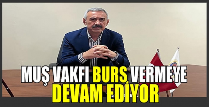 Hedef 1923! Muş Vakfı öğrencilere burs vermeye devam edecek