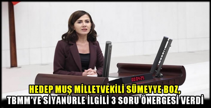 HEDEP Muş Milletvekili Sümeyye Boz, TBMM’ye siyanürle ilgili 3 soru önergesi verdi