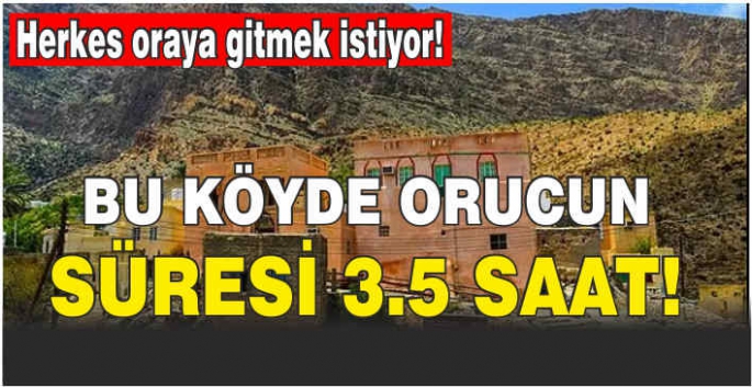 Herkes oraya gitmek istiyor! Bu köyde orucun süresi 3.5 saat!