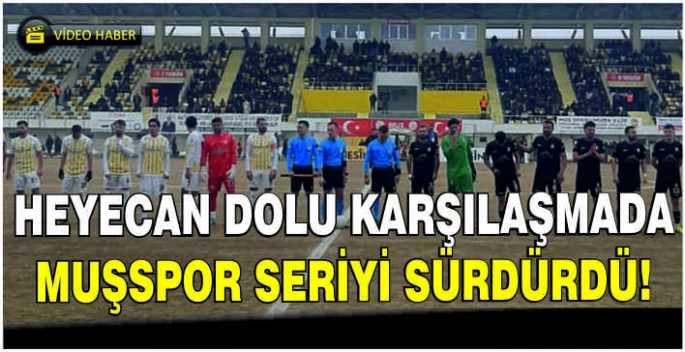 Heyecan dolu karşılaşmada Muşspor seriyi sürdürdü!