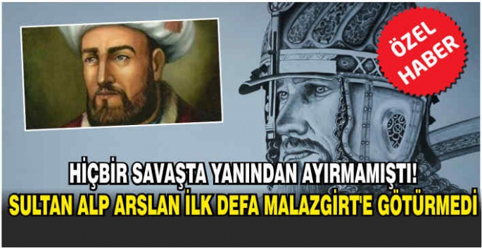  Hiçbir savaşta yanından ayırmamıştı! Sultan Alp Arslan ilk defa Malazgirt’e götürmedi