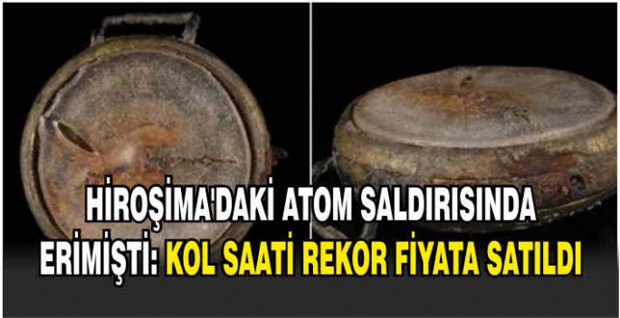 Hiroşima'daki atom saldırısında erimişti: Kol saati rekor fiyata satıldı