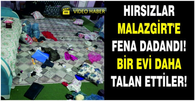 Hırsızlar Malazgirt’e fena dadandı! Bir evi daha talan ettiler!  