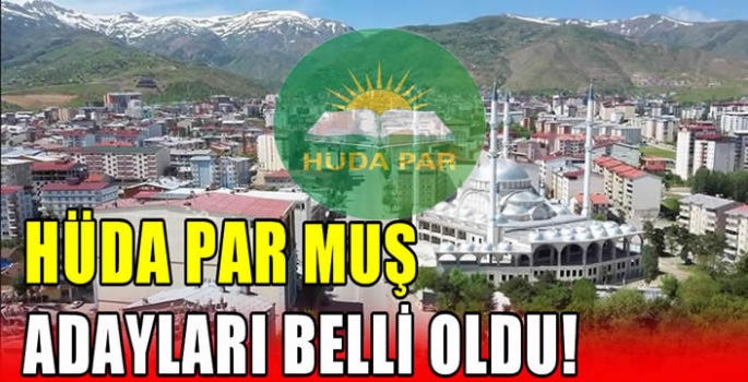 HÜDA PAR Muş adayları belli oldu!