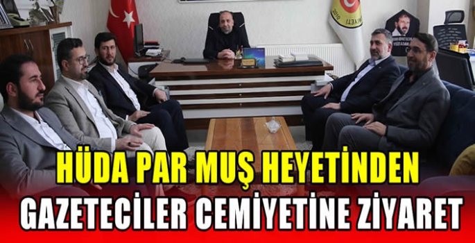 HÜDA PAR Muş heyetinden Gazeteciler Cemiyetine ziyaret 