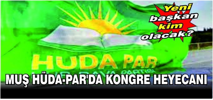 HÜDA-PAR Muş merkez ilçe başkanlığı 4. olağan genel kurulu 19 ağustos cumartesi günü yapılıyor