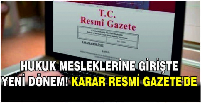 Hukuk mesleklerine girişte yeni dönem! Karar Resmi Gazete'de