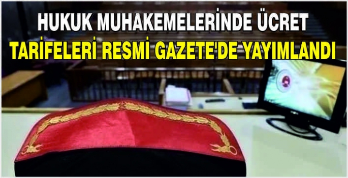 Hukuk muhakemelerinde ücret tarifeleri resmi gazete’de yayımlandı