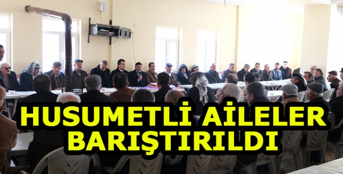 Husumetli aileler barıştırıldı: Kardeşlik ortamı sağlandı!