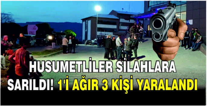 Husumetliler silahlara sarıldı! 1'i ağır 3 kişi yaralandı