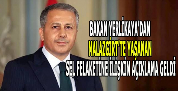 İçişleri Bakanı Ali Yerlikaya'dan Malazgirt’te yaşanan sel felaketine ilişkin açıklama 