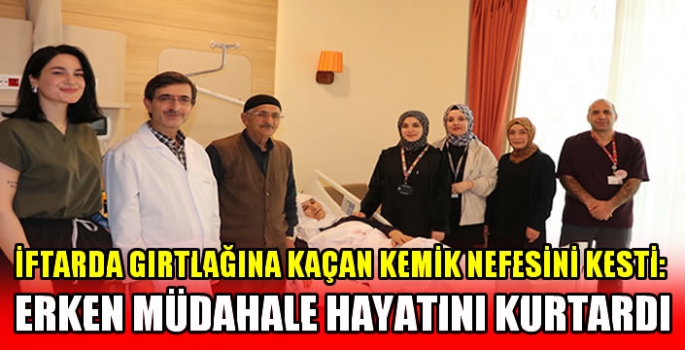 İftarda gırtlağına kaçan kemik nefesini kesti: Erken müdahale hayatını kurtardı