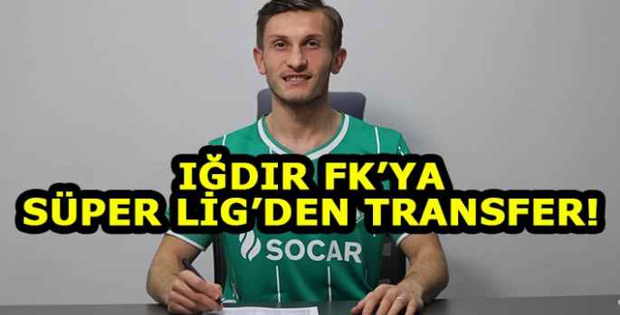 Iğdır’a Süper Lig’den transfer!