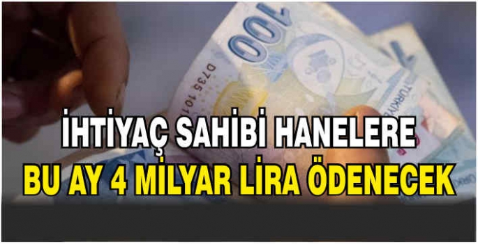 İhtiyaç sahibi hanelere bu ay 4 milyar lira ödenecek