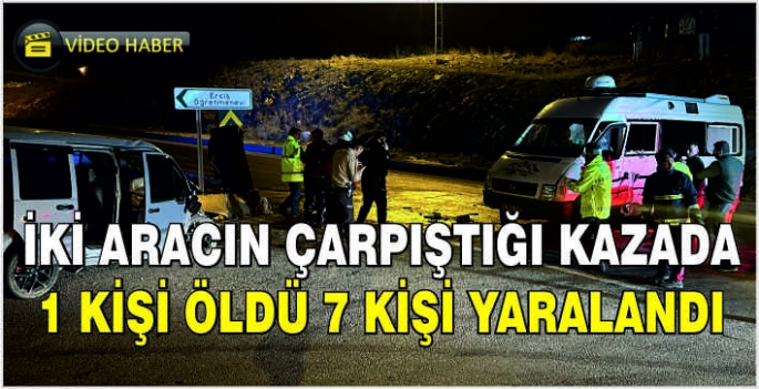 İki aracın çarpıştığı kazada 1 kişi öldü 7 kişi yaralandı