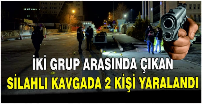 İki grup arasında çıkan silahlı kavgada 2 kişi yaralandı