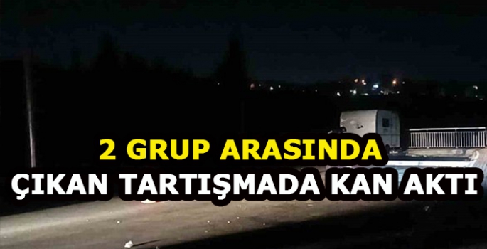 İki Grup Arasında Çıkan Tartışmada Kan Aktı: Yaralılar var!