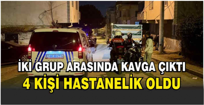 İki grup arasında kavga: 4 kişi hastanelik oldu