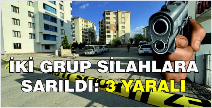 İki grup silahlara sarıldı: 3 yaralı