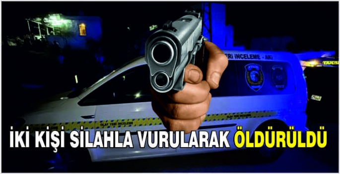 İki kişi silahla vurularak öldürüldü