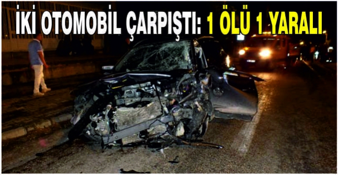 İki otomobil çarpıştı: 1 ölü 1 yaralı