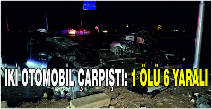 İki otomobil çarpıştı: 1 ölü 6 yaralı