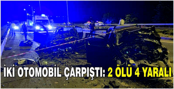 İki otomobil çarpıştı: 2 ölü 4 yaralı