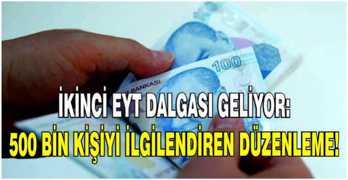 İkinci EYT dalgası geliyor: 500 bin kişiyi ilgilendiren düzenleme!