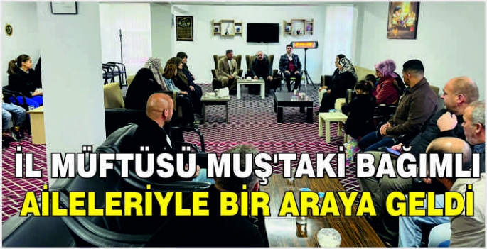 İl müftüsü Muş’taki bağımlı aileleriyle bir araya geldi