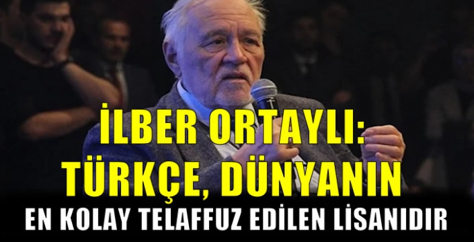 İlber Ortaylı: Türkçe, dünyanın en kolay telaffuz edilen lisanıdır