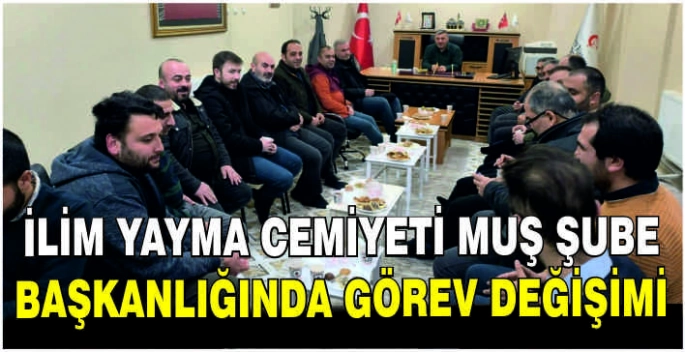 İlim Yayma Cemiyeti Muş Şube Başkanlığında görev değişimi