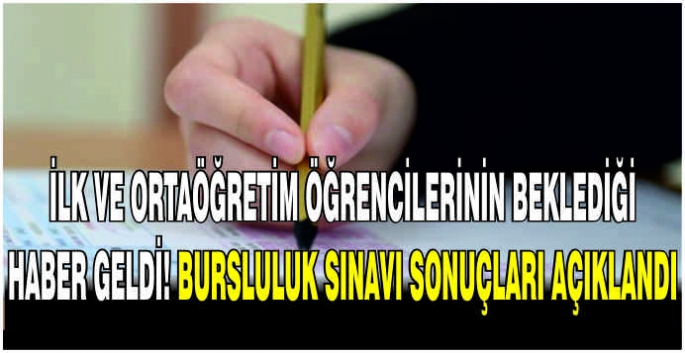 İlk ve Ortaöğretim öğrencilerinin beklediği haber geldi! Bursluluk sınavı sonuçları açıklandı