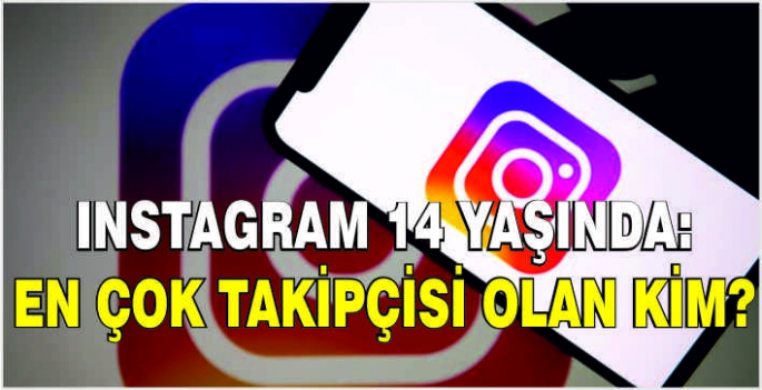 Instagram 14 yaşında: En çok takipçisi olan kim?