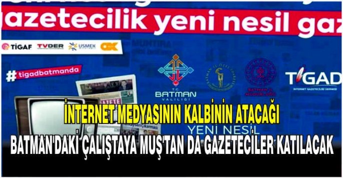 İnternet medyasının kalbinin atacağı Batman'daki çalıştaya Muş’tan da gazeteciler katılacak.