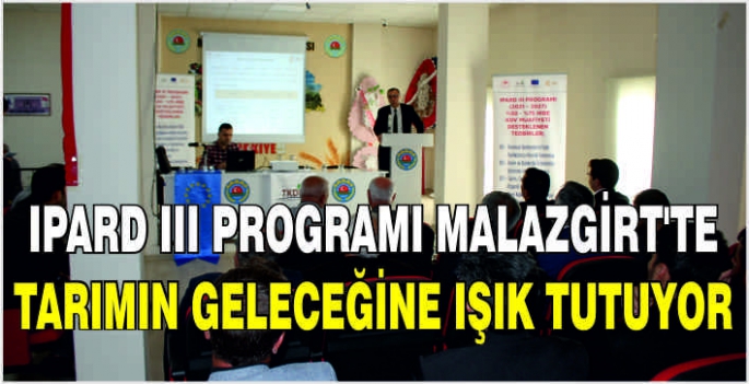 IPARD III programı Malazgirt’te tarımın geleceğine ışık tutuyor