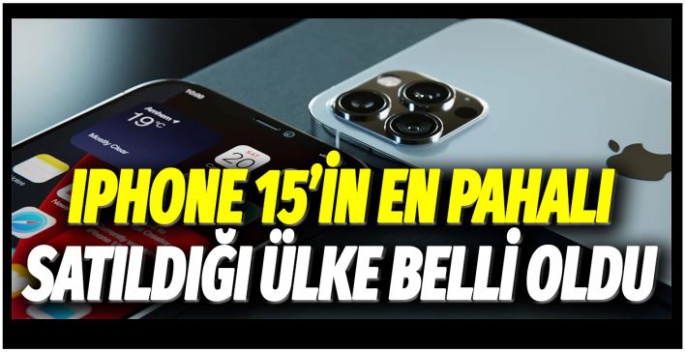 iPhone 15'in en pahalı satıldığı ülke belli oldu