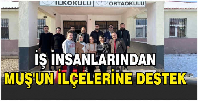 İş insanlarından Muş’un ilçelerine destek