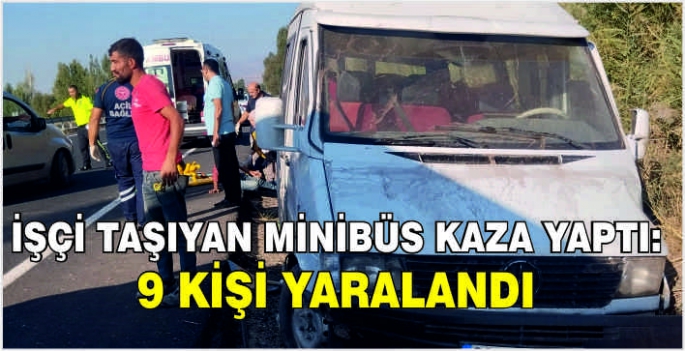 İşçi taşıyan minibüs kaza yaptı: 9 kişi yaralandı